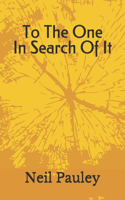 To The One In Search Of It