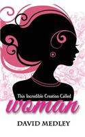 This Incredible Creation Called Woman