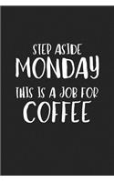 Step Aside Monday This Is a Job for Coffee