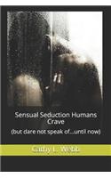 Sensual Seduction Humans Crave