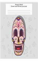 Sugar Skull Draw and Write Journal: Colorful Sugar Skull Doodle and Sketch Blank Writing Notebook
