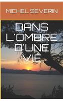 Dans l'Ombre d'Une Vie