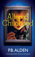 Altered Childhood: A riveting psychological thriller of memory manipulation with jaw-dropping twists and a shocking ending!