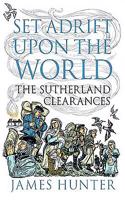 Set Adrift Upon the World: The Sutherland Clearances