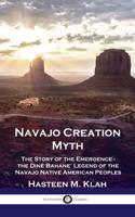Navajo Creation Myth: The Story of the Emergence - the Diné Bahane' Legend of the Navajo Native American Peoples