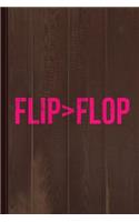 Flip Is Greater Than Flop Journal Notebook: Blank Lined Ruled for Writing 6x9 120 Pages