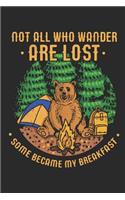 Not All Who Wander Are Lost Some Became My Breakfast