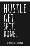 Hustle - Get Shit Done: Weekly & Daily Weight Loss Planner