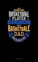Behind Every Basketball Player Who Believes in Himself Is a Basketball Dad Who Believed First: Accounts Journal(851 Accounts Journal)