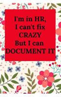 I'm in Hr, I Can't Fix Crazy But I Can Document It: Blank Lined Journal Coworker Notebook (Funny Human Resources Gifts)