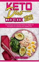 Keto Diet Cookbook 2021: Easy And Savory Low Carb Keto Recipes For Weight Loss And Healthy Life to Maintain your Ketogenic Diet