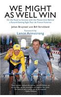 We Might as Well Win: On the Road to Success with the Mastermind Behind a Record-setting Eight Tour De France Victories
