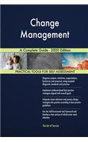 Change Management A Complete Guide - 2020 Edition