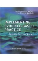 Implementing Evidence-Based Practice: Real Life Success Stories