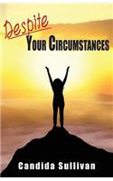 Despite Your Circumstances