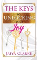 Keys to Unlocking Your Joy (Revised Edition)