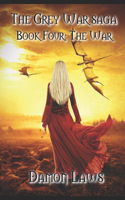 The Grey War Saga: Book Four: The War(4 Grey War Saga)