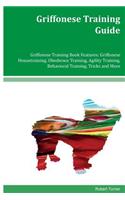 Griffonese Training Guide Griffonese Training Book Features: Griffonese Housetraining, Obedience Training, Agility Training, Behavioral Training, Tricks and More