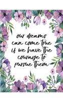 Our dreams can come true if we have courage to pursue them: Inspiration quote journal, Mix 90P Dotted grid 20P Lined ruled,8.5x11 in,110 undated pages: Quote journal to write in your wisdom thoughts, plan, an