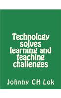 Technology solves learning and teaching challenges