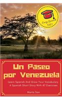 Un Paseo por Venezuela: Learn Spanish And Grow Your Vocabulary - A Spanish Short Story With 47 Exercises