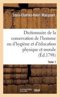 Dictionnaire de la Conservation de l'Homme Ou d'Hygiène Et d'Éducation Physique Et Morale. Tome 1