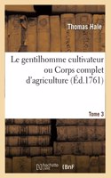 Le Gentilhomme Cultivateur Ou Corps Complet d'Agriculture. Tome 3-4