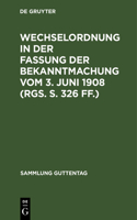 Wechselordnung in Der Fassung Der Bekanntmachung Vom 3. Juni 1908 (Rgs. S. 326 Ff.): Mit Einem Anhang, Enthaltend Den Wechselprozeß Und Nebengesetze(25 Sammlung Guttentag)