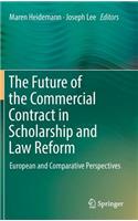 Future of the Commercial Contract in Scholarship and Law Reform