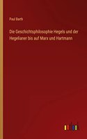 Geschichtsphilosophie Hegels und der Hegelianer bis auf Marx und Hartmann