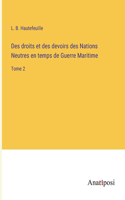 Des droits et des devoirs des Nations Neutres en temps de Guerre Maritime