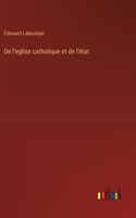 De l'eglise catholique et de l'état