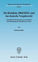 Die Richtlinie 2004/18/Eg Und Das Deutsche Vergaberecht: Ausgewahlte Problembereiche Unter Besonderer Berucksichtigung Der Bedurfnisse Der Praxis