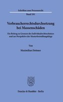 Verbraucherrechtsdurchsetzung Bei Massenschaden: Ein Beitrag Zu Grenzen Des Individualrechtsschutzes Und Zur Perspektive Der Musterfeststellungsklage