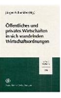 Offentliches Und Privates Wirtschaften in Sich Wandelnden Wirtschaftsordnungen: Referate Der 18. Arbeitstagung Der Gesellschaft Fur Sozial- Und Wirtschaftsgeschichte Vom 7. Bis 9. April 1999 in Innsbruck