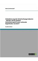 Globalisierung der Unterhaltungsindustrie - Werden durch globale Unterhaltungsformate nationale Eigenheiten zerstört?: (German)