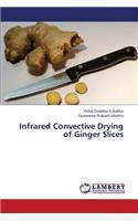 Infrared Convective Drying of Ginger Slices