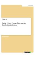 Public Private Partnerships und der Bundesfernstraßenbau
