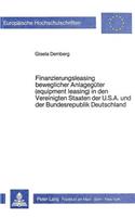 Finanzierungsleasing beweglicher Anlagegueter (equipment leasing) in den Vereinigten Staaten Amerikas und der Bundesrepublik Deutschland: Eine Rechtsvergleichende Untersuchung