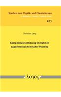 Kompetenzorientierung Im Rahmen Experimentalchemischer Praktika: (203 Studien Zum Physik- Und Chemielernen)