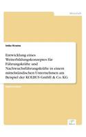 Entwicklung eines Weiterbildungskonzeptes für Führungskräfte und Nachwuchsführungskräfte in einem mittelständischen Unternehmen am Beispiel der KOLBUS GmbH & Co. KG: (German)
