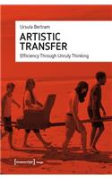 Artistic Transfer – Efficiency Through Unruly Thinking