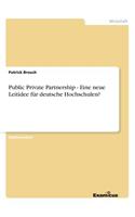 Public Private Partnership - Eine neue Leitidee für deutsche Hochschulen?: (German)
