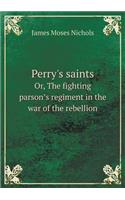 Perry's saints Or, The fighting parsonʼs regiment in the war of the rebellion