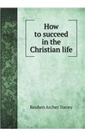 How to succeed in the Christian life