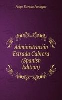 Administracion Estrada Cabrera (Spanish Edition)