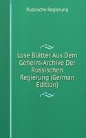 Lose Blatter Aus Dem Geheim-Archive Der Russischen Regierung (German Edition)