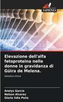 Elevazione dell'alfa fetoproteina nelle donne in gravidanza di Güira de Melena.