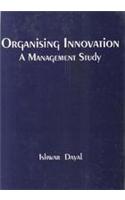 Organising Innovation : A Management Study