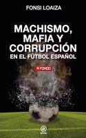 Machismo, mafia y corrupcion en el futbol espanol